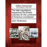 The Late Regulations Respecting the British Colonies on the Continent of America Considered.