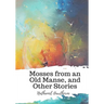Mosses from an Old Manse, and Other Stories
