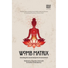 Womb Matrix: Decoding the sacred blueprint of womanhood
