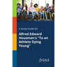 A Study Guide for Alfred Edward Housman's "To an Athlete Dying Young"