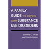 A Family Guide to Coping with Substance Use Disorders