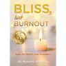 Bliss, Not Burnout: Hope for Health Care Providers