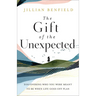 The Gift of the Unexpected: Discovering Who You Were Meant to Be When Life Goes Off Plan