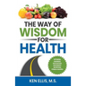 The Way of Wisdom for Health: Optimism, Kindness, Motivation, Movement, Nutrition, Stress Control and 17 Wise Ways to Outsmart Diabetes on a Daily Bas