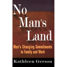 No Man's Land: Men's Changing Commitments to Family and Work