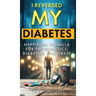 I Reversed My Diabetes: HAPPINESS Formula for Pre-Diabetics, Diabetics and Obese