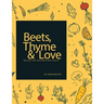 Beets, Thyme and Love: Recipes for Health and Happiness