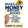 Make Money Writing Books: Proven Profit Making Strategies for Authors