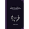 Elementary Algebra: Designed As a First Book of Algebra for All Grades of Students