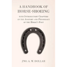 A Handbook of Horse-Shoeing with Introductory Chapters on the Anatomy and Physiology of the Horse's Foot