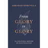From Glory to Glory: An Unnatural History of Sanctification
