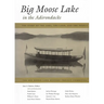 Big Moose Lake in the Adirondacks: The Story of the Lake, the Land, and the People
