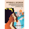 Woman 2 Woman: Life Lessons Learned on the Journey to Marriage, Motherhood, Entrepreneurship, Divorce, Surviving Breast Cancer and Finding New Love