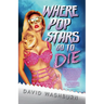 Where Pop Stars Go to Die