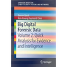 Big Digital Forensic Data: Volume 2: Quick Analysis for Evidence and Intelligence