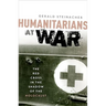 Humanitarians at War: The Red Cross in the Shadow of the Holocaust