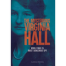The Mysterious Virginia Hall: World War II's Most Dangerous Spy