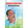 Acharya Sudarshan: A Man of Inspiration...