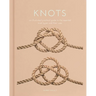 Knots: An Illustrated Practical Guide to the Essential Knot Types and Their Uses