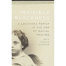 Invisible Blackness: A Louisiana Family in the Age of Racial Passing
