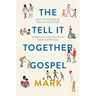 The Tell-It-Together Gospel: Mark: Bible Translation by Paula Gooder; Interactive Storytelling Tips by Bob Hartman