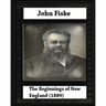 The Beginnings of New England (1889), by John Fiske (philosopher)