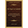 The Negro As Capitalist: A Study Of Banking And Business Among American Negroes