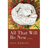 All That Will Be New: Poems