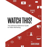Watch This!: The Definitive Reference Guide to Video Marketing