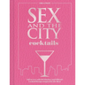 Sex and the City Cocktails: Fall in Love with 60 Fabulous (and Official) Cocktail Recipes Inspired by the Show