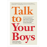 Talk to Your Boys: 16 Conversations to Help Tweens and Teens Grow Into Confident, Caring Young Men