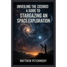 Unveiling the Cosmos: A Guide to Stargazing and Space Exploration