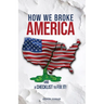How We Broke America
