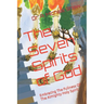The Seven Spirits of God: Embracing The Fullness Of The Almighty Holy Spirit