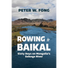 Rowing to Baikal: Sixty Days on Mongolia's Selenge River