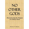 No Other Gods: Deconstructing the Dogmas of a Divine Christ