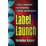 Label Launch: A Guide to Independent Record Recording, Promotion, and Distribution