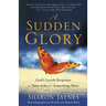 A Sudden Glory: God's Lavish Response to Your Ache for Something More