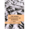 The Moral Psychology of Boredom