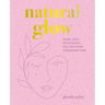 Natural Glow: Facial Yoga, Reflexology, Oils, and More for Radiant Skin