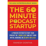 The 60-Minute Podcast Startup: A Proven System to Start Your Podcast in 1 Hour a Day and Get Your Initial Audience in 30 Days (or Less)