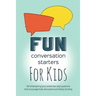 Fun Conversation Starters for Kids: Entertaining Questions that Encourage Family Bonding, Lively Discussions and Imaginative Conversations