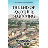The End of Another Beginning: Afghanistan 1994-2021