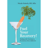 Fuel Your Recovery!: Healing with Nutrition in the Journey from Addiction