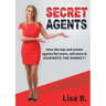 Secret Agents: How the top real estate agents list more, sell more & dominate the market!