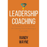 Leadership Coaching: 101 Strategies for the Coach and the Coaching Client to Becoming a True Leader