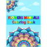 Flowers Mandala Coloring Book: Adult Relaxing and Stress Relieving Floral Art Coloring Book, Beautiful Flowers Mandalas Coloring Book