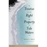 A Treatise on the Right of Property in Tide Waters: And in the Soil and Shores Thereof to Which is Added an Appendix, Containing the Principal Adjudge