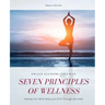 Seven Principles of Wellness: Healing Your Mind, Body and Spirit Through Ayurveda