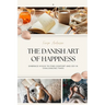 The Danish Art of Happiness: Embrace Hygge to Find Comfort and Joy in Challenging Times